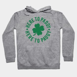 Here To Paddy - Saint Patrick's Day Humor Hoodie